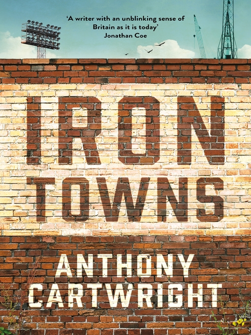 Title details for Iron Towns by Anthony Cartwright - Available